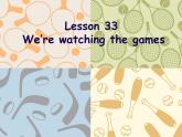人教精通版小學(xué)英語五下 Unit6 We are watching the games.(Lesson33) 課件