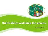 人教精通版小學(xué)英語五下 Unit6 We are watching the games.(Lesson31) 課件