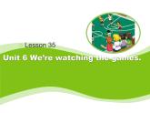 人教精通版小学英语五下 Unit6 We are watching the games.(Lesson35) 课件