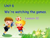 人教精通版小學(xué)英語五下 Unit6 We are watching the games.(Lesson32) 課件