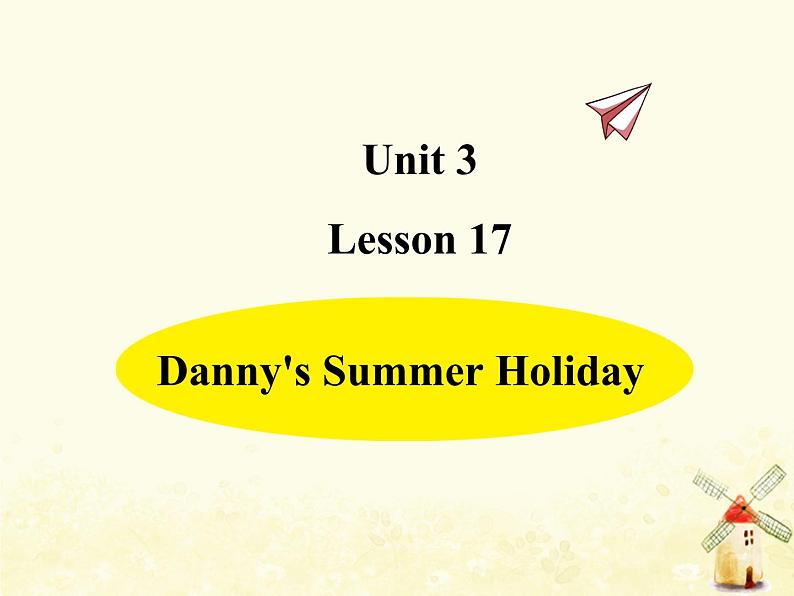 冀教版（三起）英语小学六年级下册U3-L17 Danny's Summer Holiday教学课件01