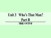 陕旅版小学英语六下 Unit3 Who's That Man？ partB 课件