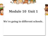 外研版（三起）小学英语六下 Module10 Unit1 We're going to different schools. 课件