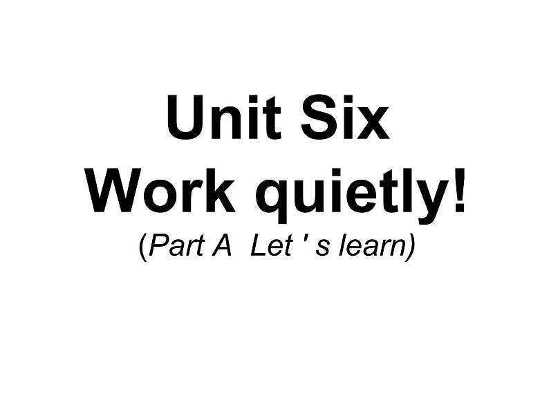 Unit6 Work quietly PartA 课件01