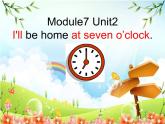 外研版（三起）小学英语五下 M7 U2 I'll be home at seven o'clock. 课件