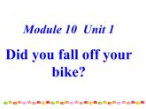 外研版（三起）小学英语四下 M10 U1 Did you fall off your bike？ 课件
