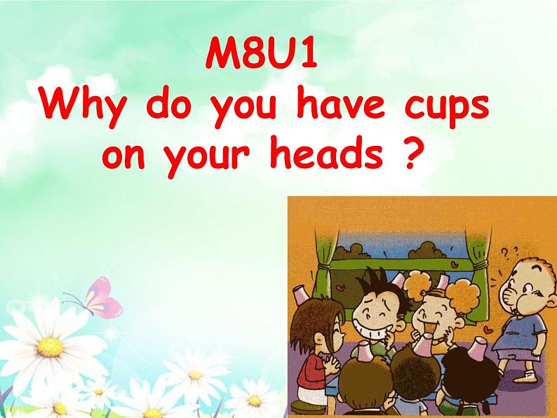 外研版（三起）小学英语六下 Module8 Unit1 Why do you have cups on your heads？ 课件01