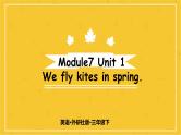 Module 7  Unit 1 We fly kites in spring.  课件PPT+音视频素材