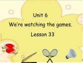 人教精通版小学英语五下 Unit6 We are watching the games.(Lesson33) 课件