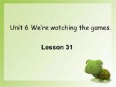 人教精通版小学英语五下 Unit6 We are watching the games.(Lesson31) 课件