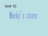北师大版四下英语 Unit10 Mocky's store Lesson1 课件