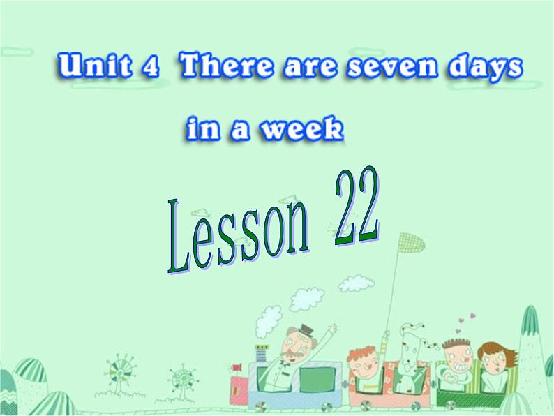 人教精通版小学英语四下 Unit4 There are seven days in a week.(Lesson22) 课件01