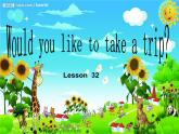 人教精通版小學(xué)英語(yǔ)四下 Unit6 Would you like to take a trip？(Lesson32) 課件