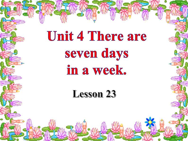 人教精通版小学英语四下 Unit4 There are seven days in a week.(Lesson23) 课件01