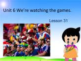 人教精通版小学英语五下 Unit6 We are watching the games.(Lesson31) 课件