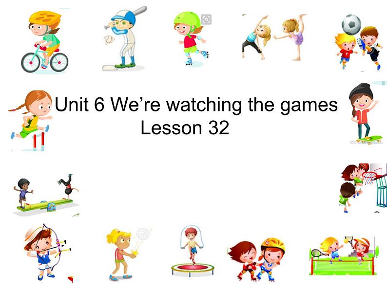 人教精通版小学英语五下 Unit6 We are watching the games.(Lesson32) 课件01