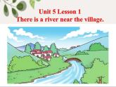 鲁科版（五四制）小学英语五下 5.1 There is a river near the village. 课件