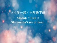 外研版 (一年级起点)六年级下册Unit 2 She couldn’t see or hear.多媒体教学ppt课件