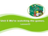 人教精通版小学英语五下 Unit6 We are watching the games.(Lesson33) 课件