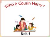 Unit 1 Who is Cousin Harry 课件