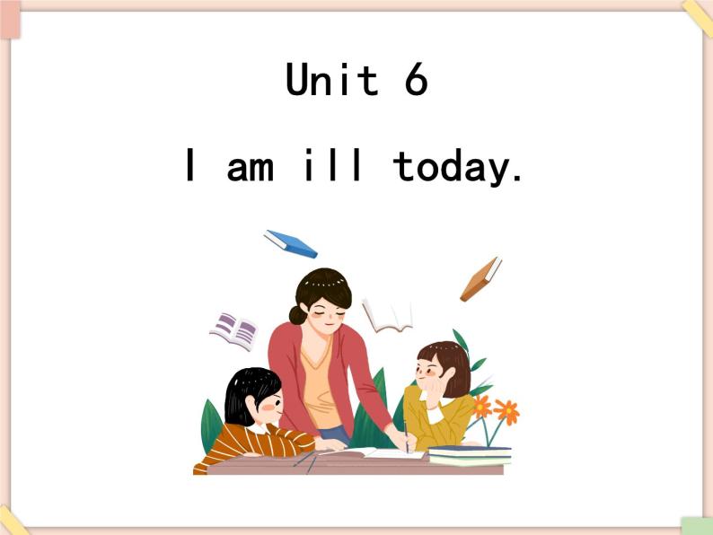 Unit 6 I am ill today 课件01