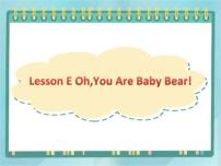 2021学年Lesson E OhYou're Baby Bear!教课ppt课件