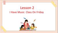 英语五年级上册Lesson 2 I have music class on Friday评课ppt课件