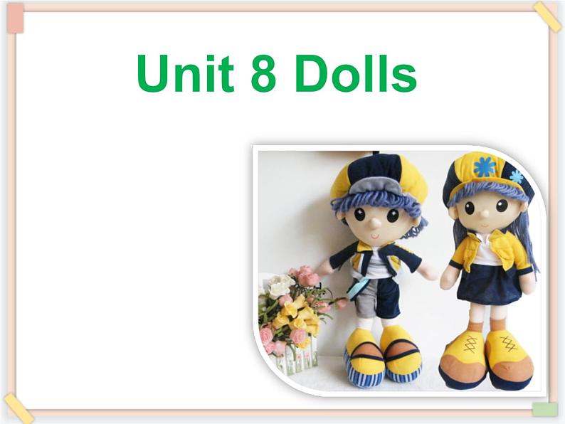 Unit 8 Dolls 课件3第1页