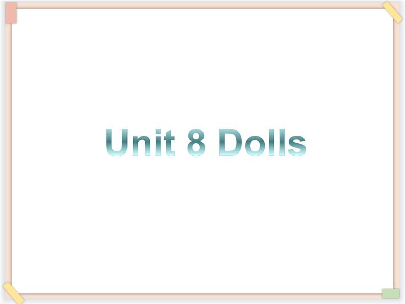 Unit 8 Dolls 课件 2第1页