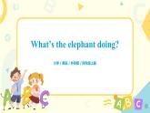 Module 3 Unit 2 What’s the elephant doing？课件PPT+教案