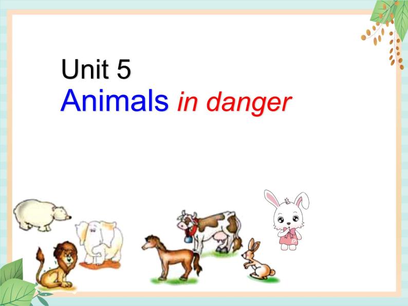 外研剑桥版六上英语Unit5 Animals in danger 课件01