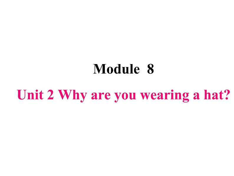 六年级下册英语课件-M8-Unit2 Why are you wearing a hat外研版（三起）(共19张PPT)01