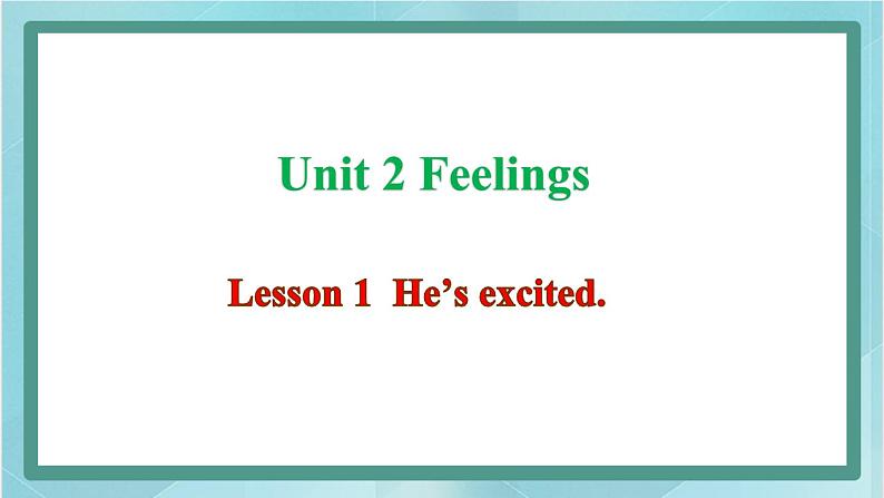 鲁科版五四制5上英语Unit 2 Feelings Lesson 1  He’s excited(课件）01