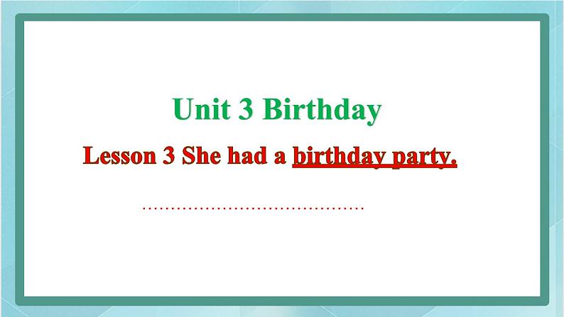 鲁科版五四制5上英语Unit 3 Birthday Lesson 3 She had a birthday party(课件）01