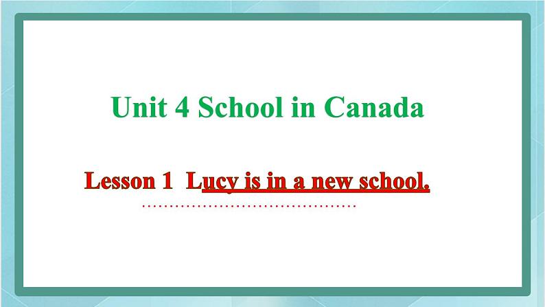 鲁科版五四制5上英语Unit 4 School in Canada Lesson 1  Lucy is in a new school(课件）01