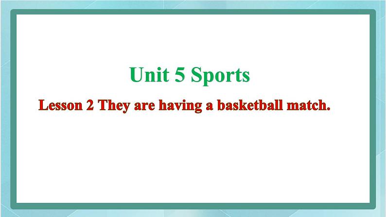 鲁科版五四制5上英语Unit 5 Sports Lesson 2 They are having a basketball match(课件）01