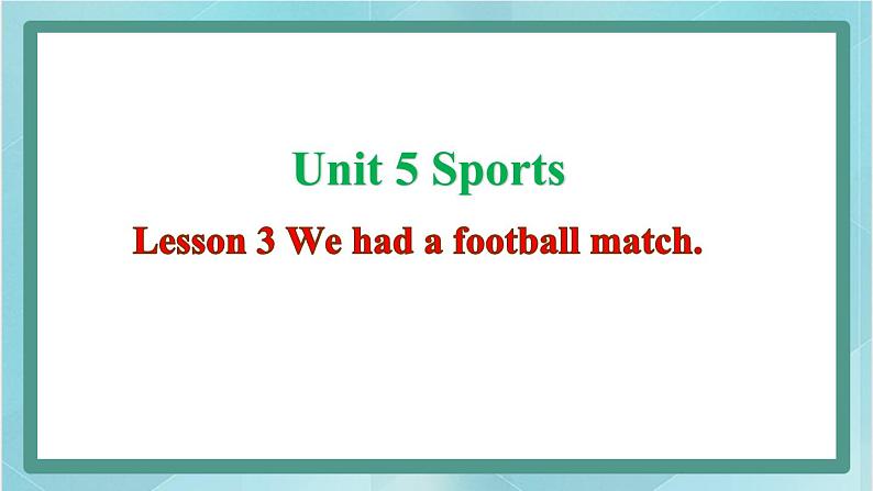 鲁科版五四制5上英语Unit 5 Sports Lesson 3 We had a football match(课件）01