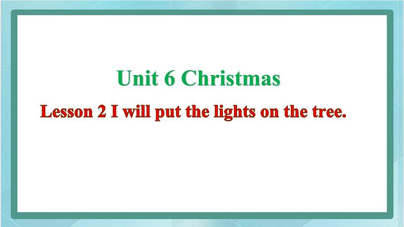 鲁科版五四制5上英语Unit 6 Christmas Lesson 2 I will put the lights on the tree(课件）01