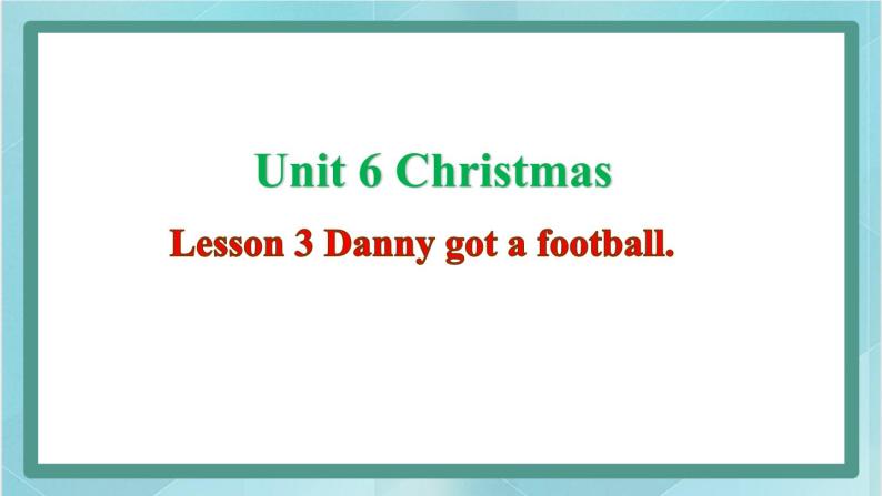 鲁科版五四制5上英语Unit 6 Christmas Lesson 3 Danny got a football(课件）01
