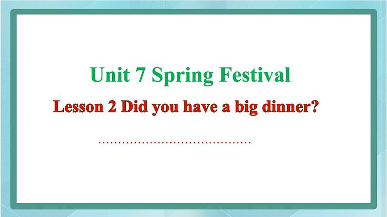 鲁科版五四制5上英语Unit 7 Spring Festival Lesson 2 Did you have a big dinner（课件）01