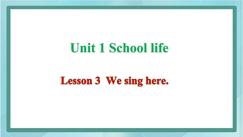 鲁科版五四制4上英语Unit 1 School life Lesson 3  We sing here(课件）01