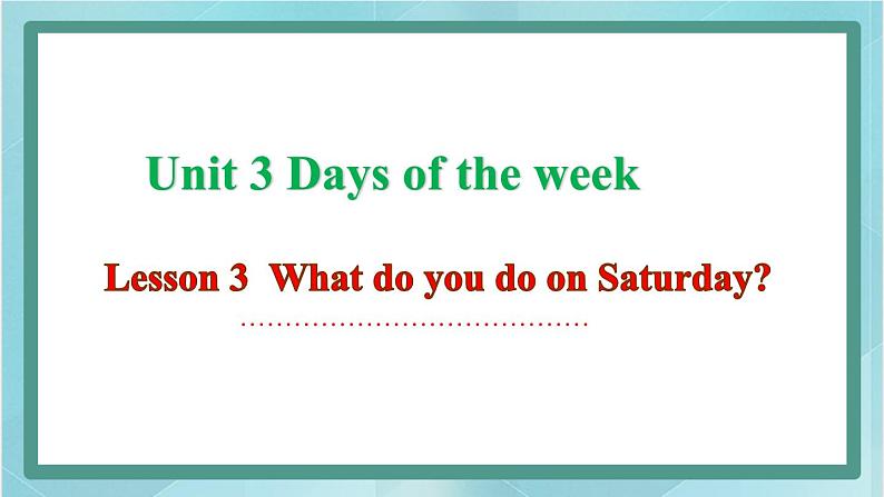 鲁科版五四制4上英语Unit 3 Days of the week Lesson 2  What do you do on Saturday(课件01