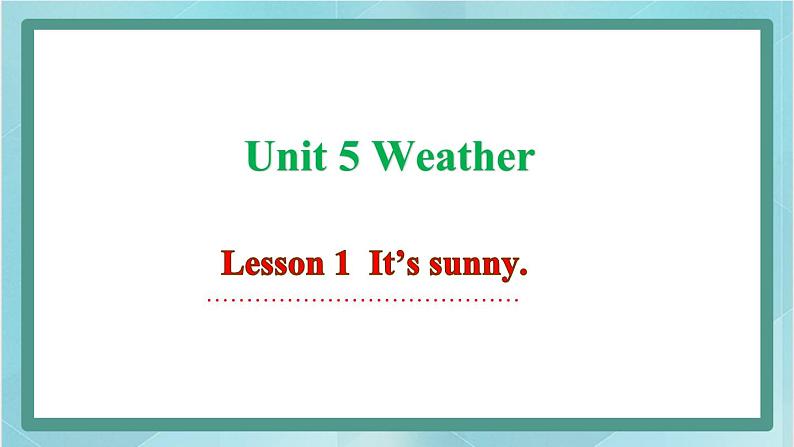 鲁科版五四制4上英语Unit 5 Weather Lesson 1  It’s sunny(课件）01