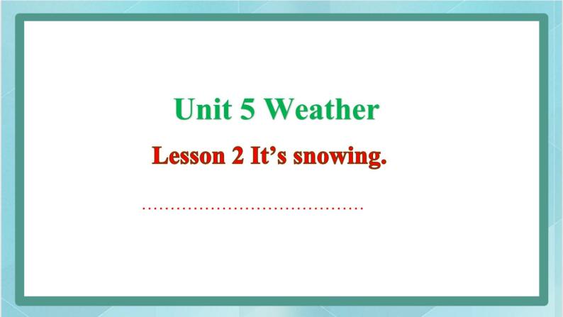 鲁科版五四制4上英语Unit 5 Weather Lesson 2 It’s snowing(课件）01