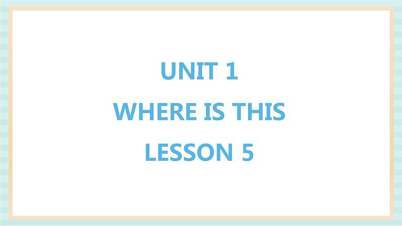 清华大学版小学英语 五年级上册 -unit 1 where is this lesson 5 课件01