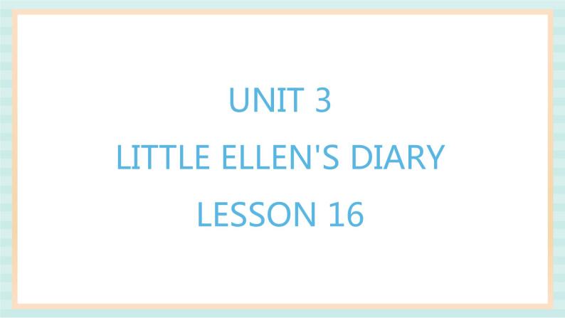 清华大学版小学英语 五年级上册 -unit 3 little ellen's diary lesson 16 课件01