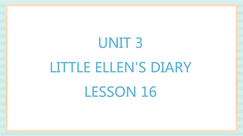 清华大学版小学英语 五年级上册 -unit 3 little ellen's diary lesson 16 课件01