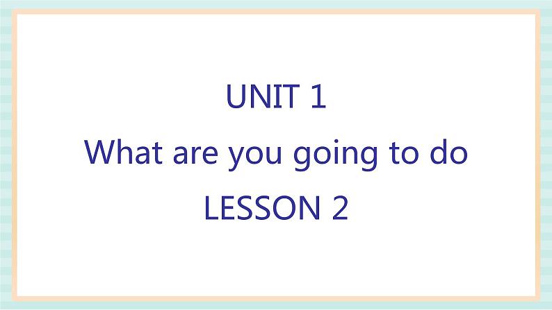 清华大学版小学英语 四年级上册-unit 1 what are you going to do lesson 2 课件01