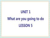清华大学版小学英语 四年级上册-unit 1 what are you going to do lesson 5 课件