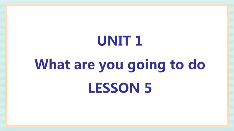 清华大学版小学英语 四年级上册-unit 1 what are you going to do lesson 5 课件01